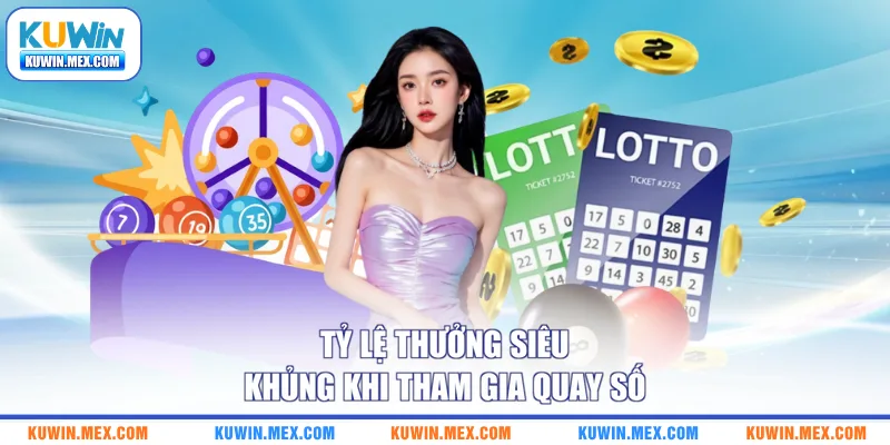 Tỷ lệ thưởng siêu khủng khi tham gia quay số